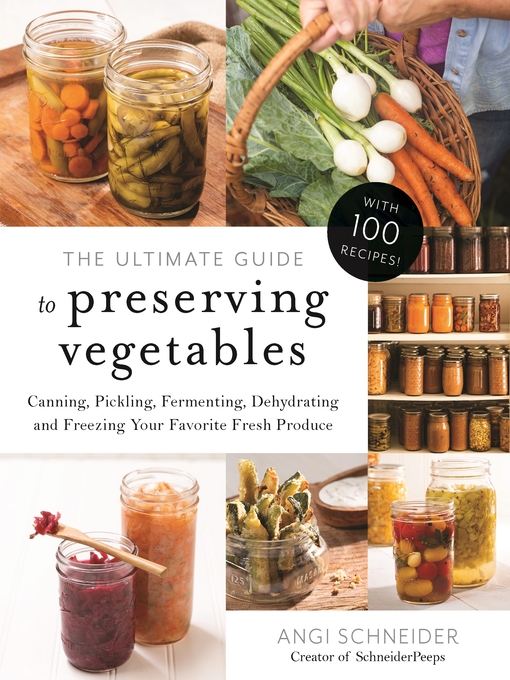Title details for The Ultimate Guide to Preserving Vegetables by Angi Schneider - Available